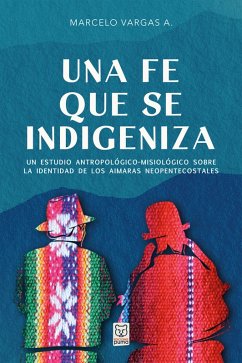 Una fe que se indigeniza (eBook, ePUB) - Vargas A., Marcelo