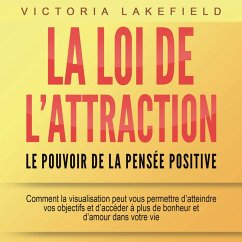 LA LOI DE L'ATTRACTION - Le pouvoir de la pensée positive: Comment la visualisation peut vous permettre d'atteindre vos objectifs et d'accéder à plus de bonheur et d'amour dans votre vie (MP3-Download) - Lakefield, Victoria