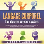 LANGAGE CORPOREL - Bien interpréter les gestes et postures: Comment lire et analyser les gens et utiliser le pouvoir de la communication non verbale pour augmenter le succès et la force de persuasion (MP3-Download)