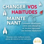 CHANGER VOS HABITUDES MAINTENANT: Comment développer votre auto discipline et ne plus repousser vos bonnes résolutions – Devenez votre meilleure version, pleine de volonté et de motivation (MP3-Download)