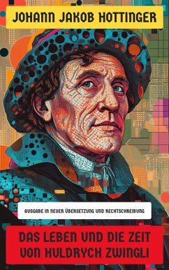 Das Leben und die Zeit von Huldrych Zwingli (eBook, ePUB) - Hottinger, Johann Jakob