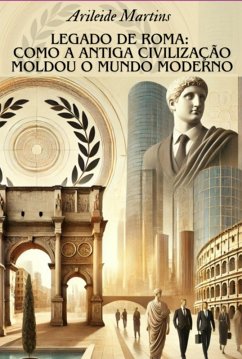 Cover Legado De Roma: Como A Antiga Civilização Moldou O Mundo Moderno (eBook, ePUB)