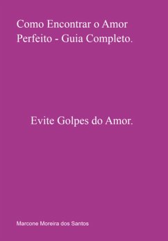 Cover Como Encontrar O Amor Perfeito - Guia Completo. (eBook, PDF)