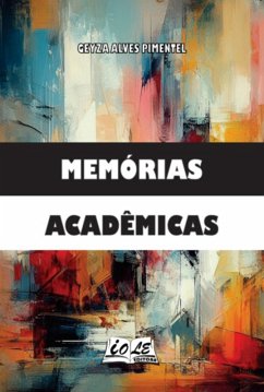 Memórias Acadêmicas (eBook, PDF) - Pimentel, Geyza Alves