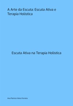 Cover A Arte Da Escuta: Escuta Ativa E Terapia Holística (eBook, PDF)