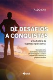 De Desafios A Conquistas: Uma História De Superação Para Contar (eBook, ePUB)