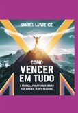 Como Vencer Em Tudo: A Fórmula Para Transformar Sua Vida Em Tempo Recorde (eBook, ePUB) Como Vencer Em Tudo: A Fórmula Para Transformar Sua Vida Em Tempo Recorde (eBook, ePUB)