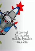 A Incrível Jornada Da Galinha Serafina Até A Lua (eBook, ePUB)