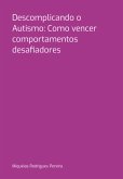 Descomplicando O Autismo: Como Vencer Comportamentos Desafiadores (eBook, PDF)