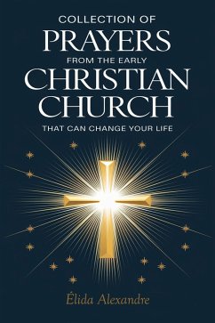 Cover Collection of Prayers from the Early Christian Church That Can Change Your Life (eBook, ePUB)