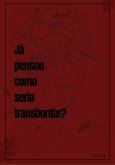 Já Pensou Como Seria Transbordar? (eBook, PDF)