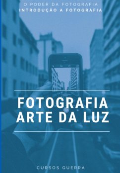 Fotografia A Arte Da Luz (eBook, ePUB) - Guerra, Cursos