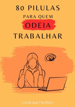 80 Pílulas Para Quem Odeia Trabalhar (eBook, PDF) - Facilitam, Livros Que