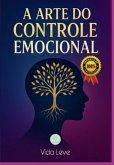A Arte Do Controle Emocional (eBook, ePUB) A Arte Do Controle Emocional (eBook, ePUB)
