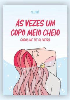 Ás Vezes Um Copo Meio Cheio (eBook, PDF) - de Oliveira, Caroline