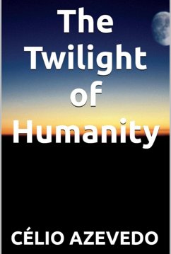 The Twilight Of Humanity (eBook, ePUB) - Azevedo, Célio