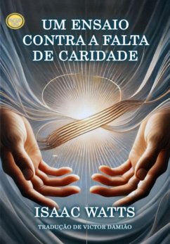 Um Ensaio Contra A Falta De Caridade (eBook, ePUB) - Watts, Isaac