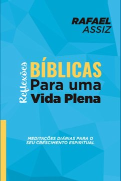 Reflexões Bíblicas Para Uma Vida Plena (eBook, ePUB) - Assiz, Rafael