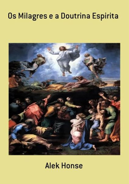 Os Milagres E A Doutrina Espirita (eBook, PDF) Os Milagres E A Doutrina Espirita (eBook, PDF)
