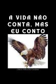 A Vida Não Conta, Mas Eu Conto (eBook, PDF)