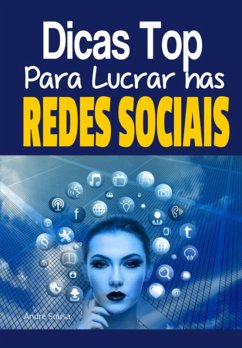 Dicas Top Para Lucrar Nas Redes Sociais (eBook, PDF) - Sousa, André