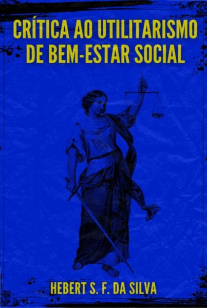 Crítica Ao Utilitarismo De Bem-estar Social (eBook, ePUB) Crítica Ao Utilitarismo De Bem-estar Social (eBook, ePUB)