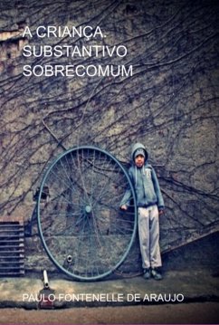 A Criança. Substantivo Sobrecomum (eBook, PDF) - de Araujo, Paulo Fontenelle