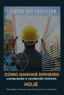 Cover Como Ganhar Dinheiro Comprando E Vendendo Imóveis Hoje (eBook, PDF)