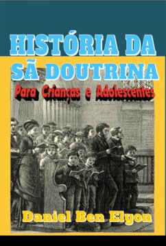 Cover História Da Sã Doutrina Para Crianças E Adolescentes (eBook, PDF)