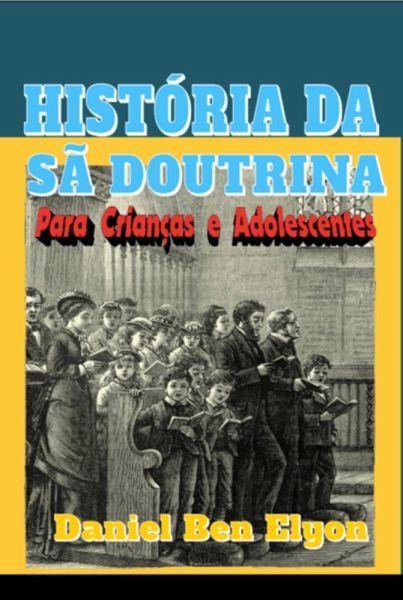 História Da Sã Doutrina Para Crianças E Adolescentes (eBook, PDF) História Da Sã Doutrina Para Crianças E Adolescentes (eBook, PDF)