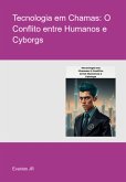 Tecnologia Em Chamas: O Conflito Entre Humanos E Cyborgs (eBook, ePUB)