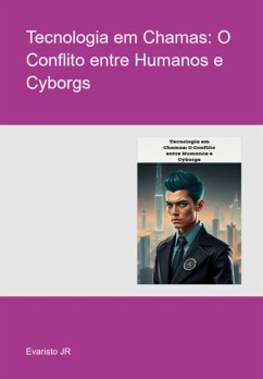 Cover Tecnologia Em Chamas: O Conflito Entre Humanos E Cyborgs (eBook, ePUB)