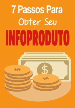 Cover 7 Passos Para Obter Seu Infoproduto (eBook, PDF)