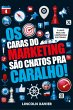 Os Caras Do Marketing São Chatos Pra... - Bild 1