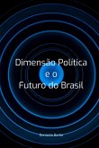 Dimensão Política E O Futuro Do Brasil (eBook, PDF) Dimensão Política E O Futuro Do Brasil (eBook, PDF)