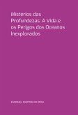 Mistérios Das Profundezas: A Vida E Os Perigos Dos Oceanos Inexplorados (eBook, PDF)