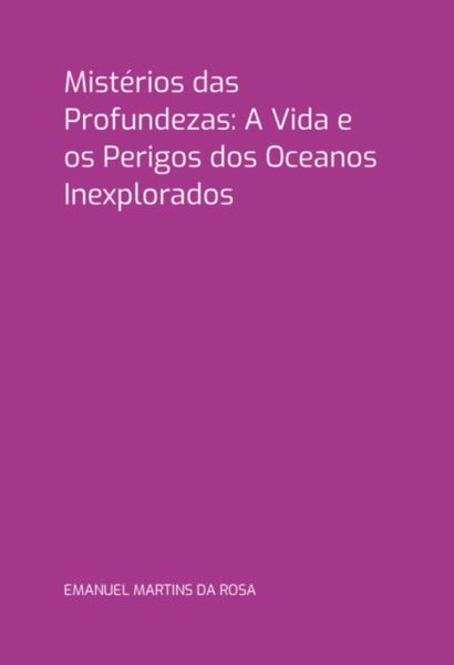 Mistérios Das Profundezas: A Vida E Os Perigos Dos Oceanos Inexplorados (eBook, PDF) Mistérios Das Profundezas: A Vida E Os Perigos Dos Oceanos Inexplorados (eBook, PDF)