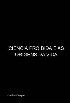 Ciência Proibida E As Origens Da Vida (eBook, PDF) - Chagas, Arnaldo