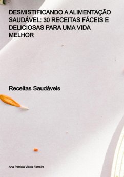 Cover Desmistificando A Alimentação Saudável: 30 Receitas Fáceis E Deliciosas Para Uma Vida Melhor (eBook, PDF)