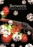 Between Flowers And Guns (eBook, PDF)