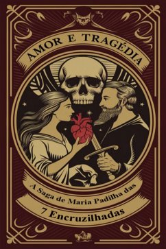 Amor E Tragédia - A Saga De Maria Padilha Das 7 Encruzilhadas (eBook, ePUB) - Alexandre, Élida