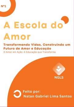Cover A Escola Do Amor: Transformando Vidas, Construindo Um Futuro De Amor E Educação (eBook, ePUB)