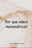 Por Que Odeio Matemática? (eBook, PDF) Por Que Odeio Matemática? (eBook, PDF)