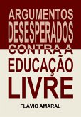 Argumentos Desesperados Contra A Educação Livre (eBook, ePUB)