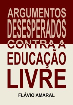 Cover Argumentos Desesperados Contra A Educação Livre (eBook, ePUB)