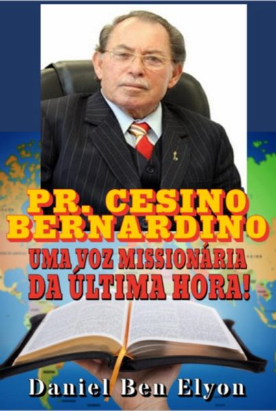 Pastor Cesino Bernardino: Uma Voz Missionária Da Última Hora (eBook, PDF) Pastor Cesino Bernardino: Uma Voz Missionária Da Última Hora (eBook, PDF)