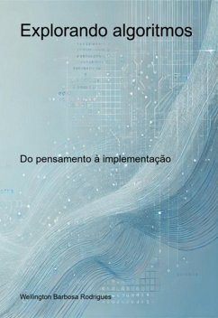 Explorando Algoritmos (eBook, PDF) - Rodrigues, Wellington Barbosa