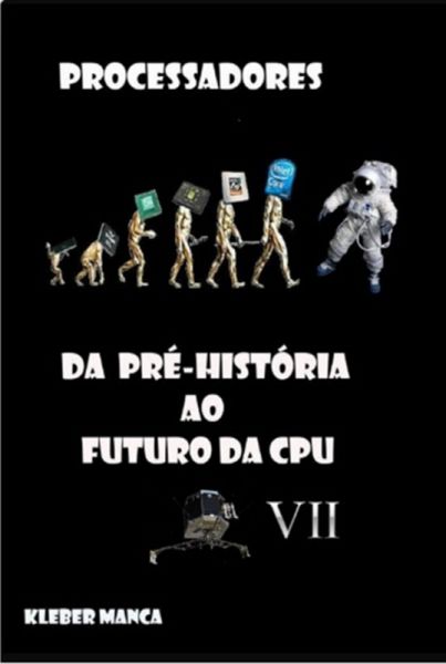 Processadores Da Pré-história Ao Futuro Da Cpu Vii (eBook, PDF)