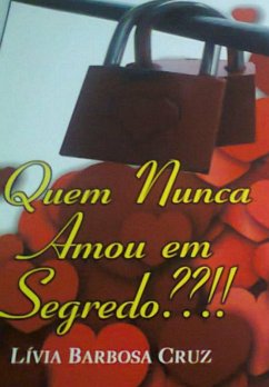 Quem Nunca Amou Em Segredo??!! (eBook, PDF) - Cruz, Lívia Barbosa