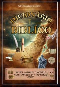 Dicionário Bíblico (eBook, PDF) - Soares, Wellington Cícero Do Nascimento